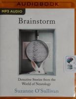 Brainstorm - Detective Stories from the World of Neurology written by Suzanne O'Sullivan performed by Christine Williams on MP3 CD (Unabridged)